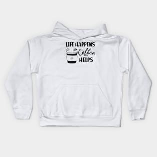 Coffee - Life happens coffee helps Kids Hoodie